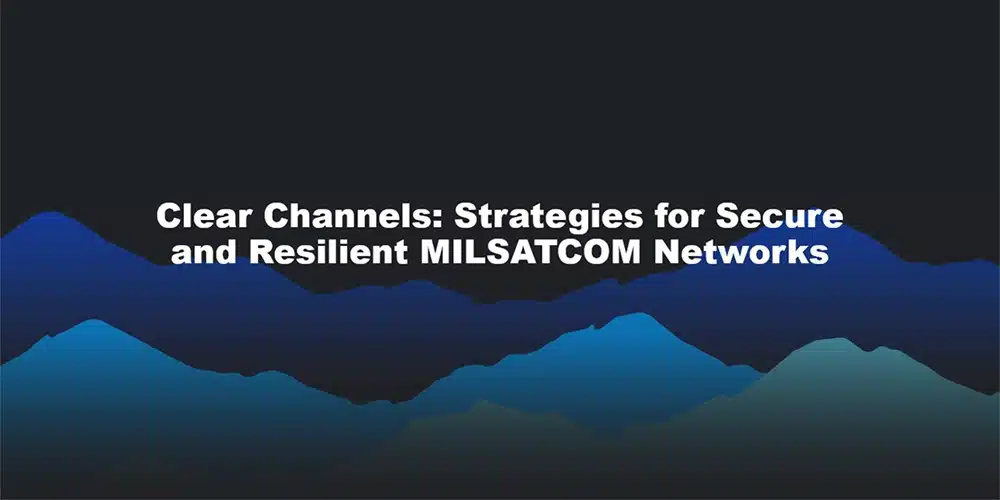 Clear Channels: Strategies for Secure and Resilient MILSATCOM Networks